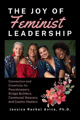 Cover image for The Joy of Feminist Leadership! Connection and Creativity for Peacekeepers, Bridge Builders, Communal Weavers, and Cosmic Healers