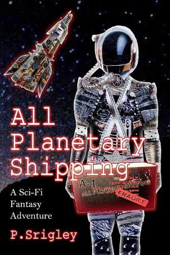 Cover image for All Planetary Shipping: A Sci-Fi Fantasy Adventure