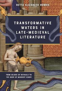 Cover image for Transformative Waters in Late-Medieval Literature: From Aelred of Rievaulx to The Book of Margery Kempe