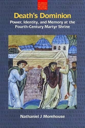 Cover image for Death's Dominion: Power, Identity and Memory at the Fourth-Century Martyr Shrine