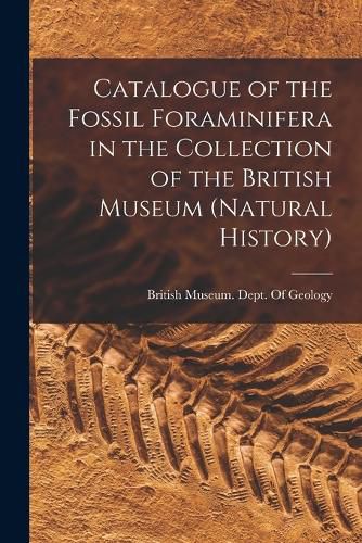 Cover image for Catalogue of the Fossil Foraminifera in the Collection of the British Museum (Natural History)