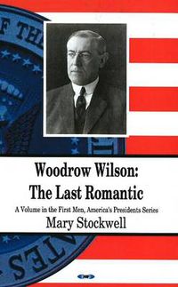 Cover image for Woodrow Wilson: The Last Romantic