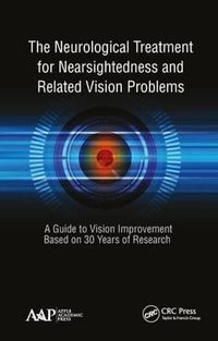 Cover image for The Neurological Treatment for Nearsightedness and Related Vision Problems: A Guide to Vision Improvement Based on 30 Years of Research