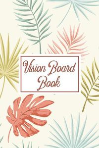 Cover image for Vision Board Book: For Students Ideas Workshop Goal Setting