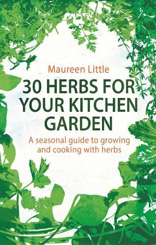 Cover image for 30 Herbs for Your Kitchen Garden: A seasonal guide to growing and cooking with herbs