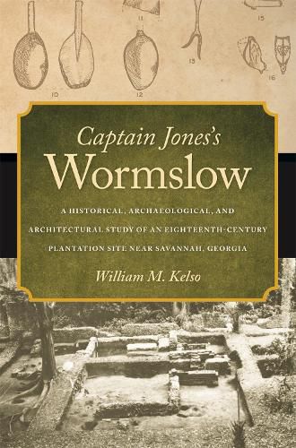 Cover image for Captain Jones's Wormslow: A Historical, Archaeological, and Architectural Study of an Eighteenth-Century Plantation Site near Savannah, Georgia