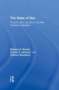 Cover image for The State of Sex: Tourism, Sex and Sin in the New American Heartland