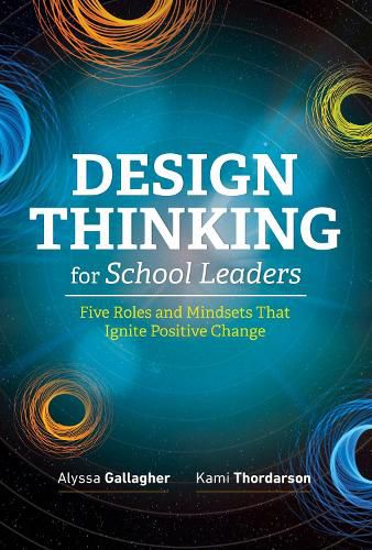 Cover image for Design Thinking for School Leaders: Five Roles and Mindsets That Ignite Positive Change