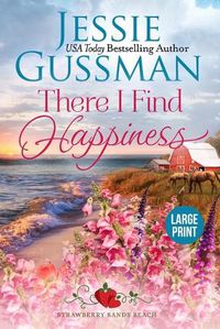 Cover image for There I Find Happiness (Strawberry Sands Beach Romance Book 10) (Strawberry Sands Beach Sweet Romance) Large Print Edition