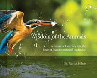 Cover image for Wisdom of the Animals: A Nature-led Journey into the Heart of Transformational Leadership