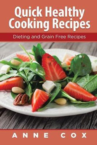 Cover image for Quick Healthy Cooking Recipes: Dieting and Grain Free Recipes