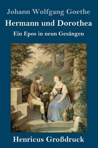 Hermann und Dorothea (Grossdruck): Ein Epos in neun Gesangen