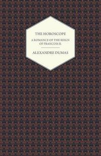 Cover image for The Horoscope - A Romance of the Reign of Francois II.