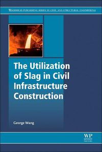 Cover image for The Utilization of Slag in Civil Infrastructure Construction
