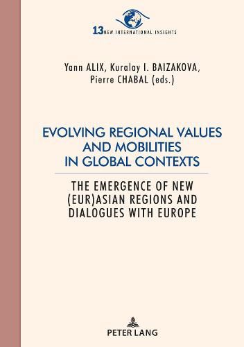 Cover image for Evolving regional values and mobilities in global contexts: The emergence of new (Eur-)Asian regions and dialogues with Europe