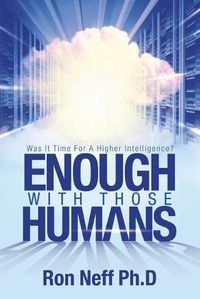 Cover image for Enough With Those Humans: Was It Time for a Higher Intelligence?