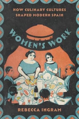 Cover image for Women's Work: How Culinary Cultures Shaped Modern Spain