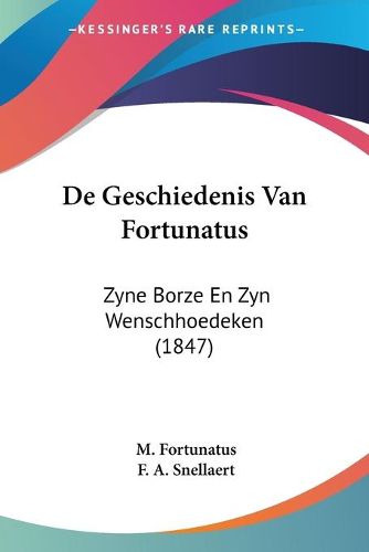 Cover image for de Geschiedenis Van Fortunatus: Zyne Borze En Zyn Wenschhoedeken (1847)