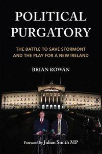 Cover image for Political Purgatory: The Battle to Save Stormont and the Play for a New Ireland