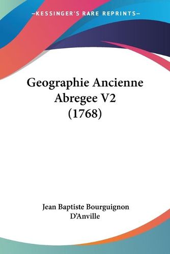 Cover image for Geographie Ancienne Abregee V2 (1768)