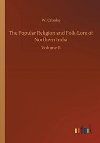 Cover image for The Popular Religion and Folk-Lore of Northern India