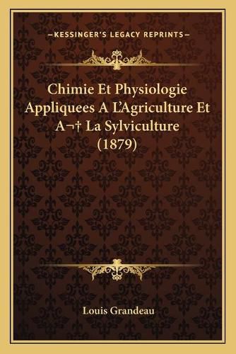 Chimie Et Physiologie Appliquees A L'Agriculture Et a la Sylviculture (1879)