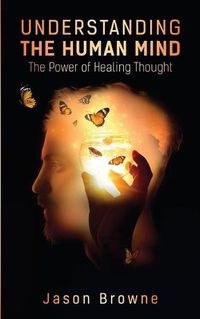 Cover image for Understanding the Human Mind The Power of Healing Thought