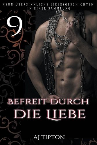 Cover image for Befreit durch die Liebe: Neun ubersinnliche Liebesgeschichten in einer Sammlung