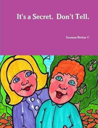 Cover image for It's a Secret. Don't Tell.