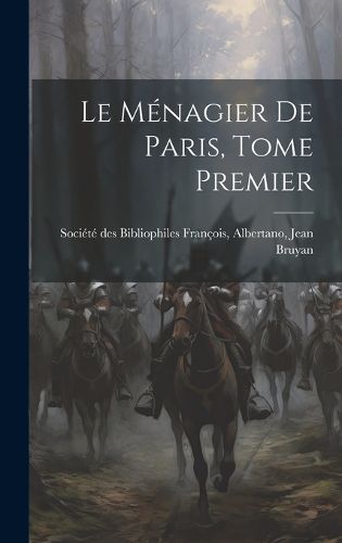 Le Menagier de Paris, Tome Premier