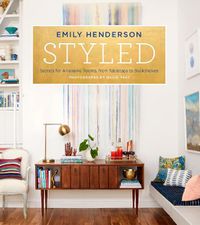 Cover image for Styled: Secrets for Arranging Rooms, from Tabletops to Bookshelves