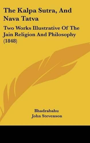 Cover image for The Kalpa Sutra, and Nava Tatva: Two Works Illustrative of the Jain Religion and Philosophy (1848)