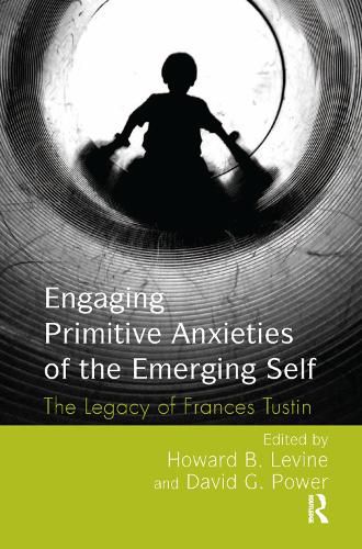 Cover image for Engaging Primitive Anxieties of the Emerging Self: The Legacy of Frances Tustin