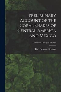 Cover image for Preliminary Account of the Coral Snakes of Central America and Mexico; Fieldiana Zoology v.20, no.6