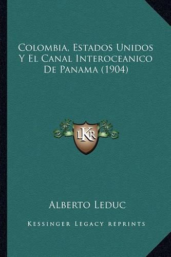 Cover image for Colombia, Estados Unidos y El Canal Interoceanico de Panama (1904)