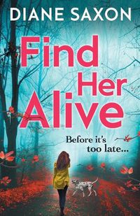 Cover image for Find Her Alive: The start of a gripping psychological crime series