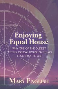 Cover image for Enjoying Equal House, Why One of the Oldest Astrological House Systems is so Easy to Use