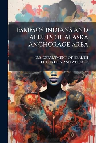 Cover image for Eskimos Indians and Aleuts of Alaska Anchorage Area
