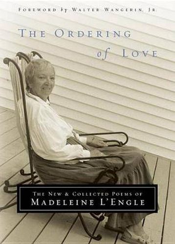 The Ordering Of Love: The New and Collected Poems of Madeleine L'Engle
