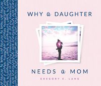 Cover image for Why a Daughter Needs a Mom