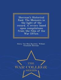 Cover image for Sherman's Historical Raid. the Memoirs in the Light of the Record. a Review Based Upon Compilations from the Files of the War Office. - War College Series