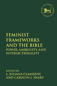 Cover image for Feminist Frameworks and the Bible: Power, Ambiguity, and Intersectionality