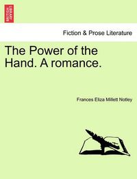 Cover image for The Power of the Hand. a Romance.