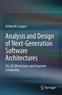 Cover image for Analysis and Design of Next-Generation Software Architectures: 5G, IoT, Blockchain, and Quantum Computing