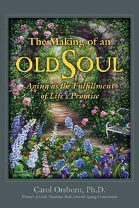 Cover image for The Making of an Old Soul: Aging as the Fulfillment of Life's Promise