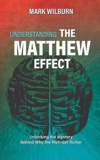 Cover image for Understanding the Matthew Effect: Unlocking the Mystery Behind Why the Rich Get Richer