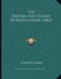 Cover image for The History and Theory of Revolutions (1862)