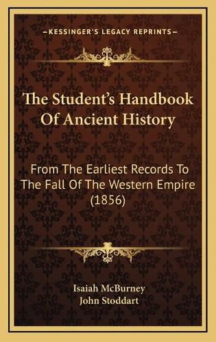 The Student's Handbook of Ancient History: From the Earliest Records to the Fall of the Western Empire (1856)