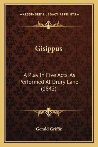 Gisippus: A Play in Five Acts, as Performed at Drury Lane (1842)