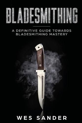 Cover image for Bladesmithing: A Definitive Guide Towards Bladesmithing Mastery